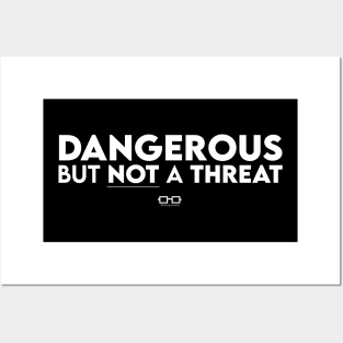 Dangerous But Not A Threat Posters and Art